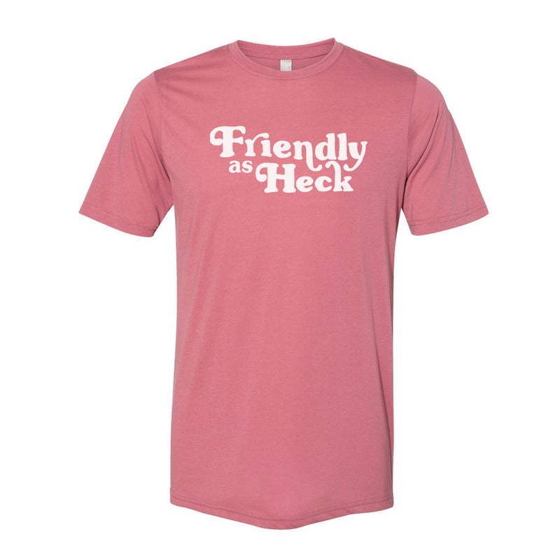 Friendly As Heck Tee